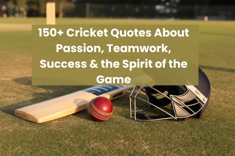 150+ Cricket Quotes About Passion, Teamwork, Success & the Spirit of the Game