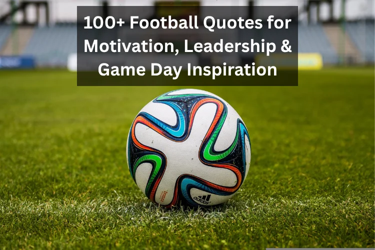 100+ Football Quotes for Motivation, Leadership & Game Day Inspiration