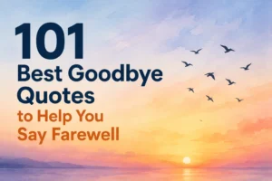 101 Best Goodbye Quotes to Help You Say Farewell