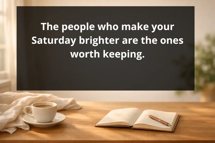 Saturday Quotes for Friends, Family & Loved Ones