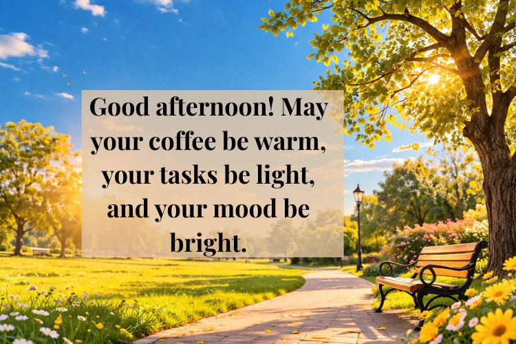 Sweet Good Afternoon Wishes to Make Someone Smile