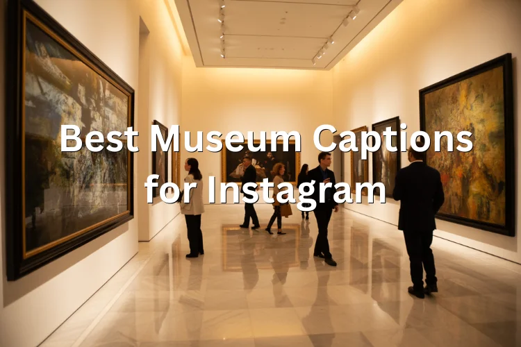 Best Museum Captions for Instagram