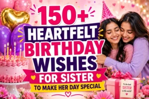 150+ Heartfelt Birthday Wishes for Sister to Make Her Day Special