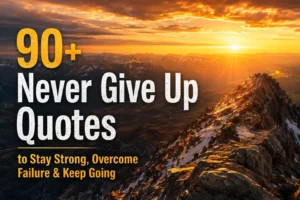 90+ Never Give Up Quotes to Stay Strong, Overcome Failure & Keep Going
