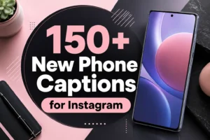 150+ New Phone Captions for Instagram to Show Off Your Upgrade