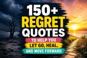 150+ Regret Quotes to Help You Let Go, Heal, and Move Forward