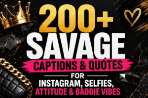 200+ Savage Captions & Quotes for Instagram, Selfies, Attitude & Baddie Vibes