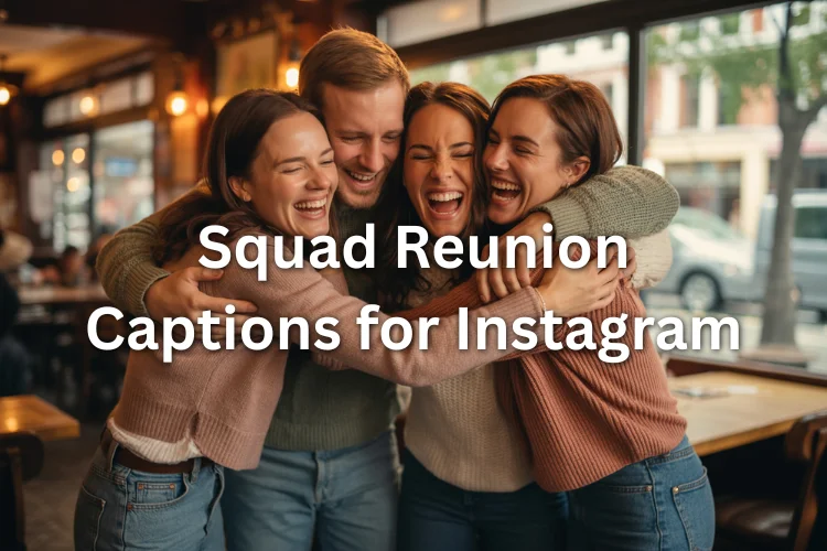 Squad Reunion Captions for Instagram