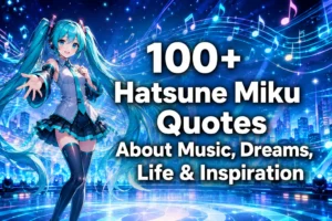 100+ Hatsune Miku Quotes About Music, Dreams, Life & Inspiration